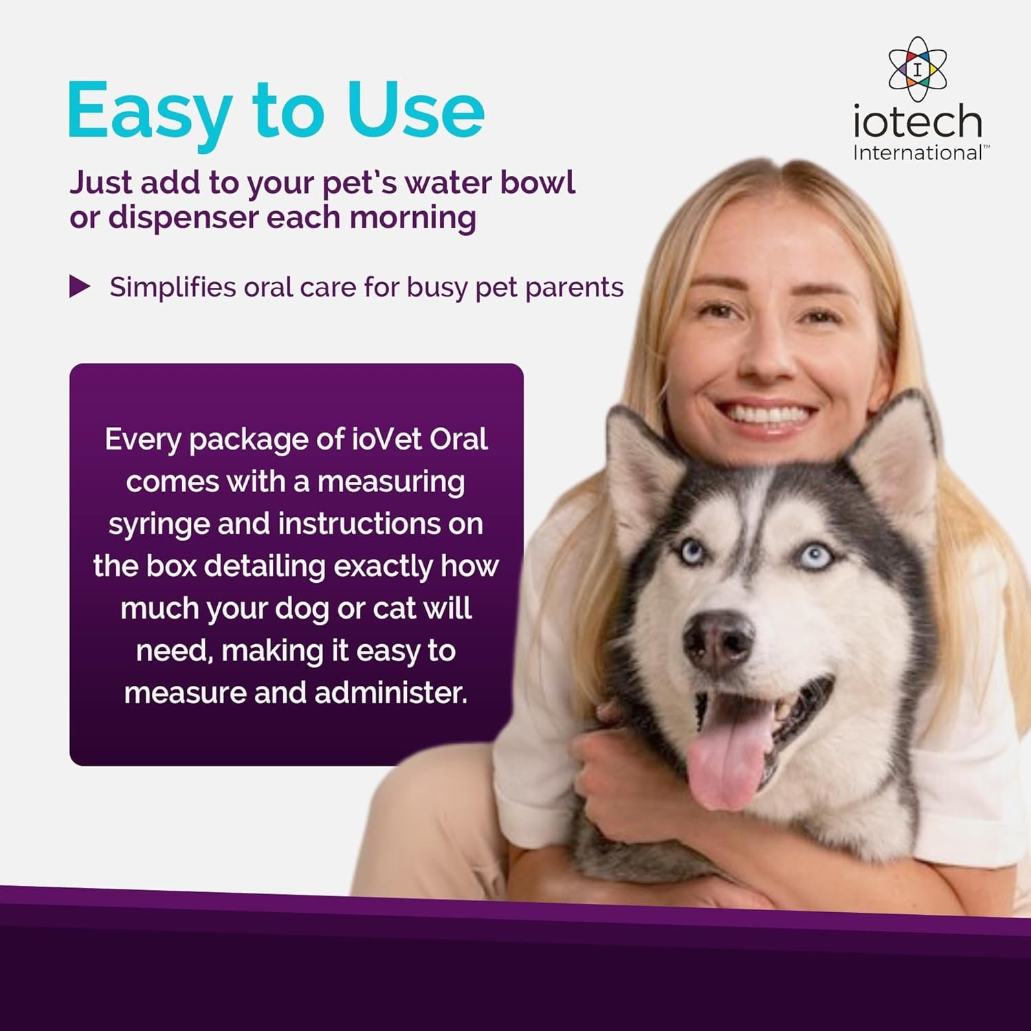 Recommended by Veterinarians Because it Simply Works Better. ioVet Oral Pet Water additive effortlessly Helps Your pet to The Clean, Healthy Mouth & Dazzling Fresh Breath You've Always Hoped for. - Image 6